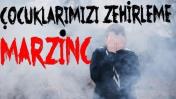 ÇOCUKLARIMIZI ZEHİRLEME MARZİNÇ !!!